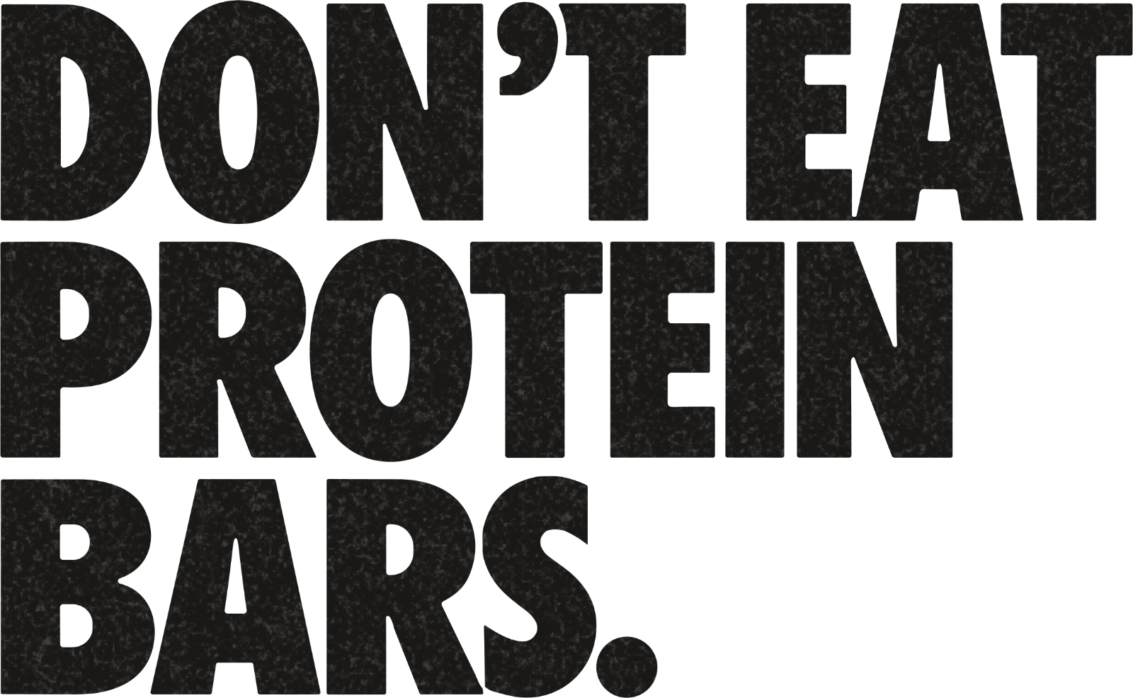 Don’t eat protein bars.