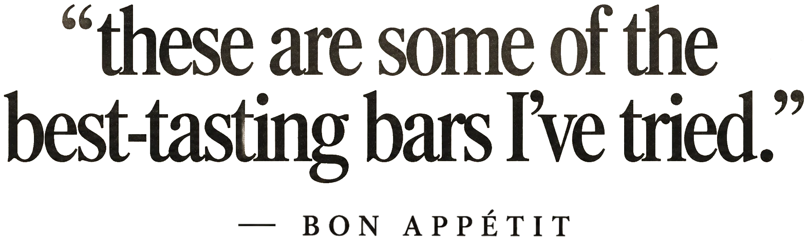 “these are some of the best-tasting bars I’ve tried.” — Bon Appétit